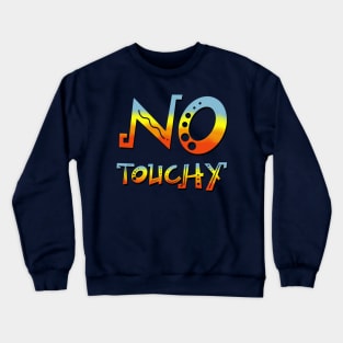 No Touchy! Crewneck Sweatshirt